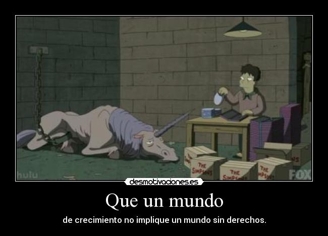 Que un mundo - de crecimiento no implique un mundo sin derechos.