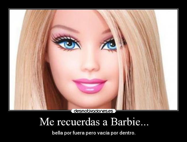 Me recuerdas a Barbie... - 