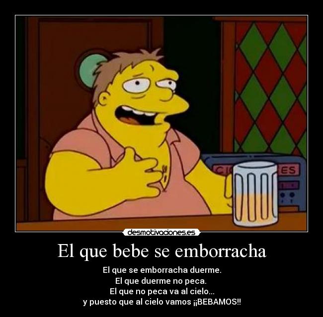 El que bebe se emborracha - 