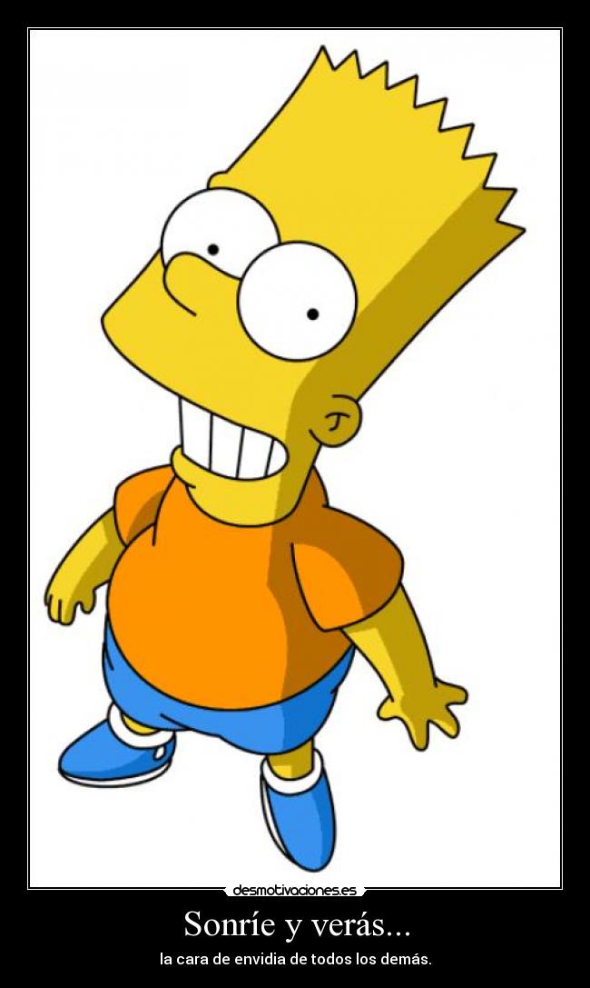 Sonríe y verás... - la cara de envidia de todos los demás.