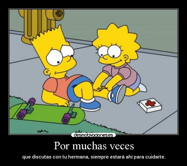 Por muchas veces - que discutas con tu hermana, siempre estará ahí para cuidarte.