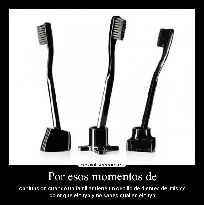 Por esos momentos de -