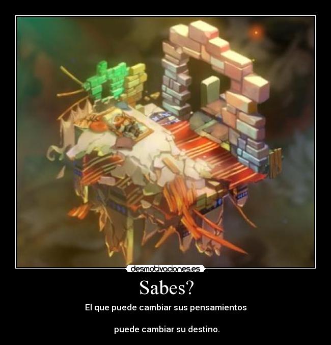 Sabes? - El que puede cambiar sus pensamientos

 puede cambiar su destino.