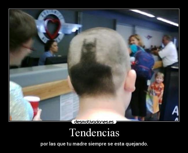 Tendencias - por las que tu madre siempre se esta quejando.