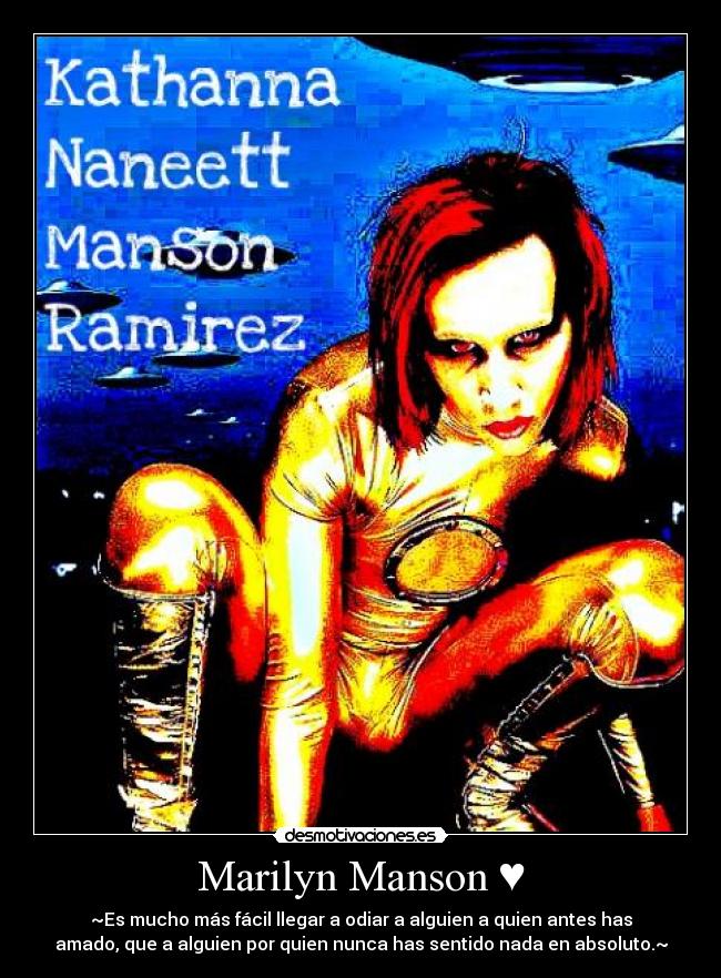Marilyn Manson ♥ - ~Es mucho más fácil llegar a odiar a alguien a quien antes has
amado, que a alguien por quien nunca has sentido nada en absoluto.~