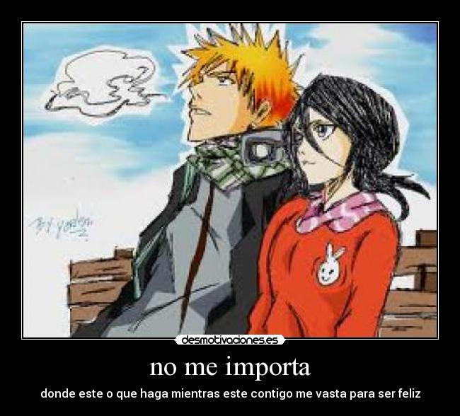 no me importa - donde este o que haga mientras este contigo me vasta para ser feliz