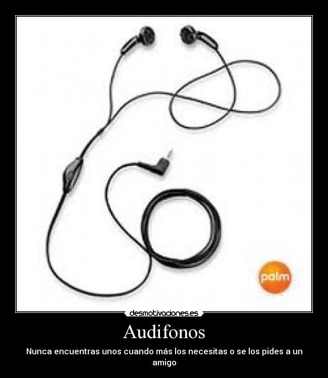 Audifonos - Nunca encuentras unos cuando más los necesitas o se los pides a un amigo