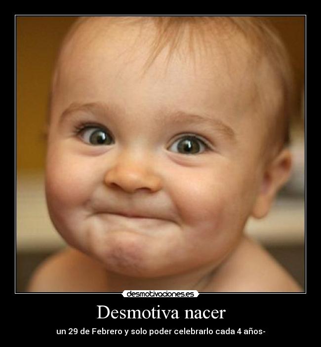Desmotiva nacer - un 29 de Febrero y solo poder celebrarlo cada 4 años-