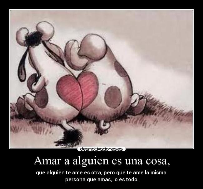 Amar a alguien es una cosa, - 