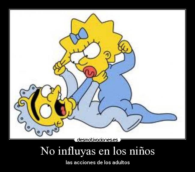 No influyas en los niños - las acciones de los adultos