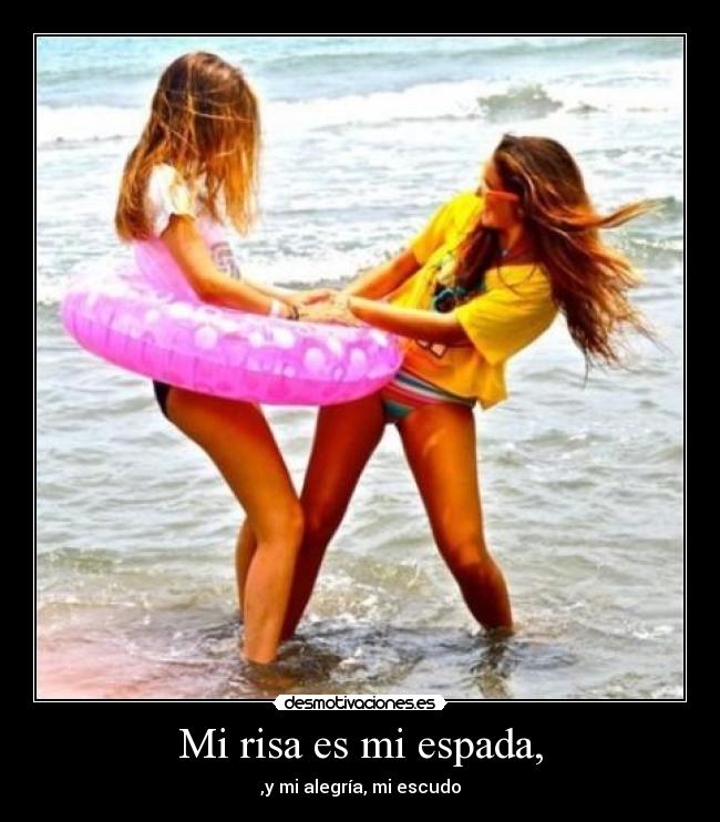 Mi risa es mi espada, -