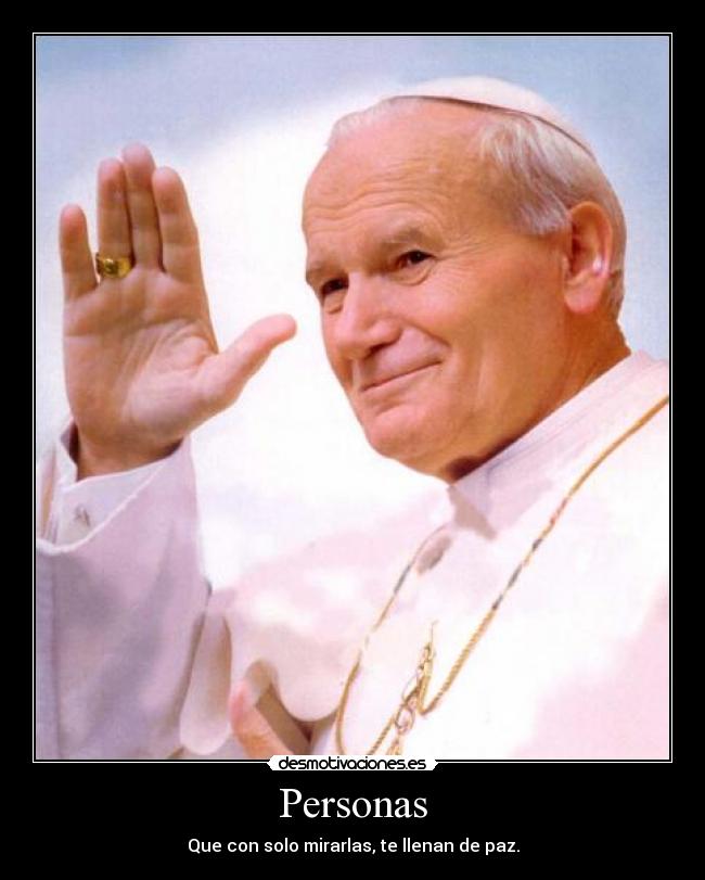 Personas - Que con solo mirarlas, te llenan de paz.