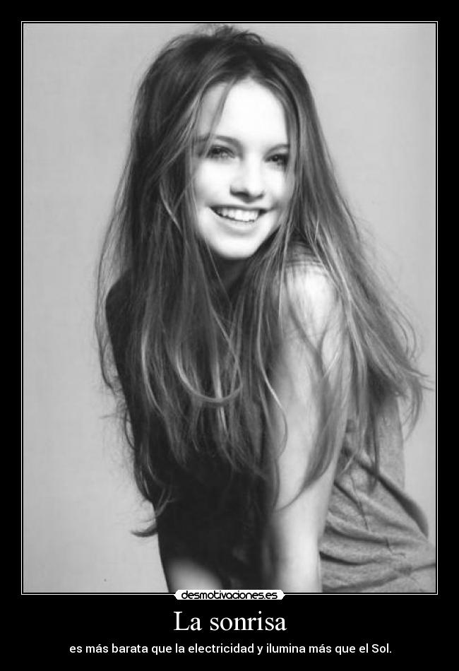 La sonrisa - es más barata que la electricidad y ilumina más que el Sol.