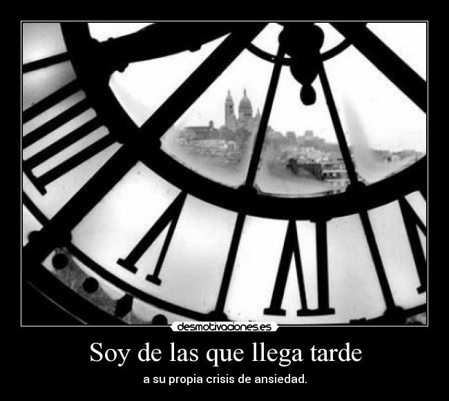 Soy de las que llega tarde -