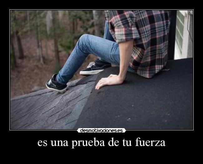 es una prueba de tu fuerza -