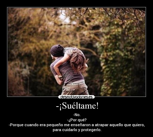 -¡Suéltame! - 