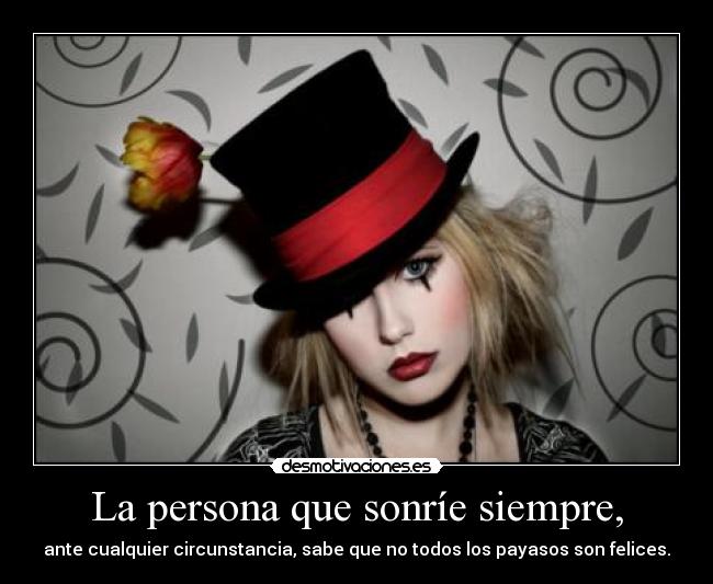 carteles persona que sonrie siempre ante cualquier circunstancia sabe que todos los payasos son felice desmotivaciones