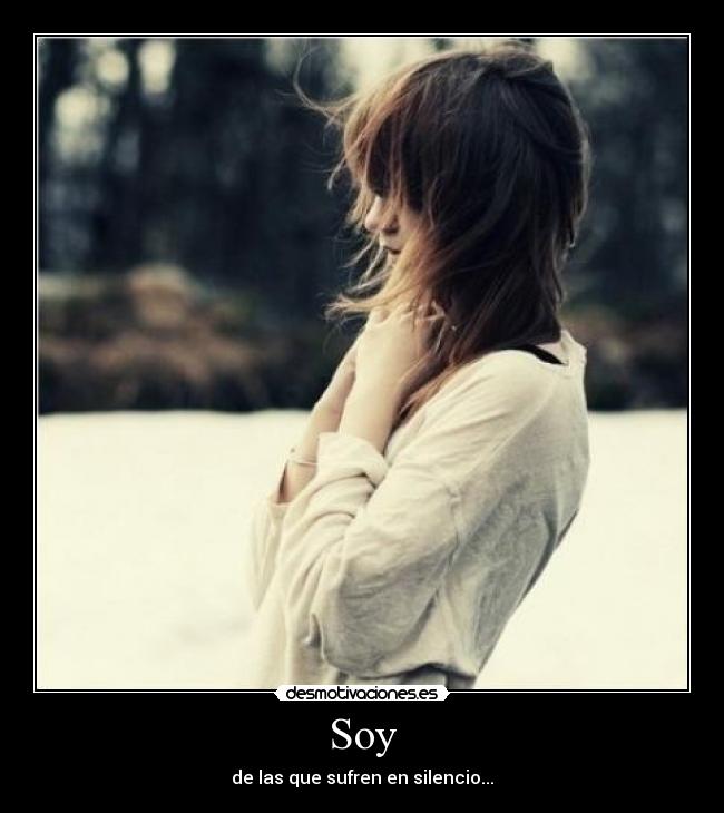Soy - de las que sufren en silencio...