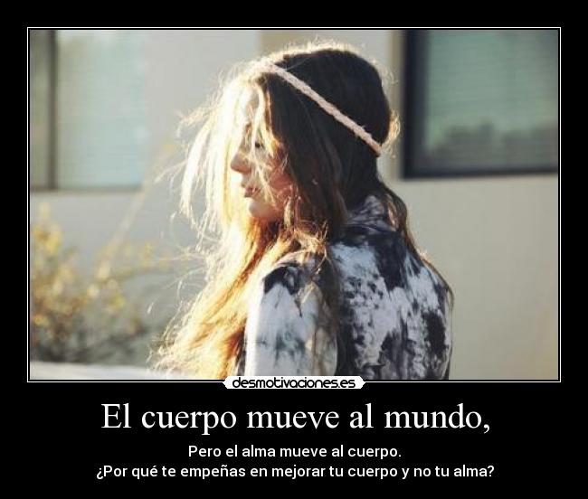 El cuerpo mueve al mundo, -
