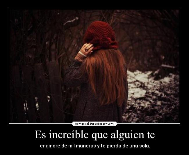 Es increíble que alguien te - 