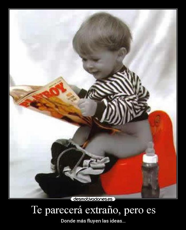 Te parecerá extraño, pero es - Donde más fluyen las ideas...