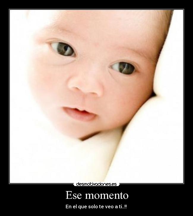 Ese momento - En el que solo te veo a ti..!!