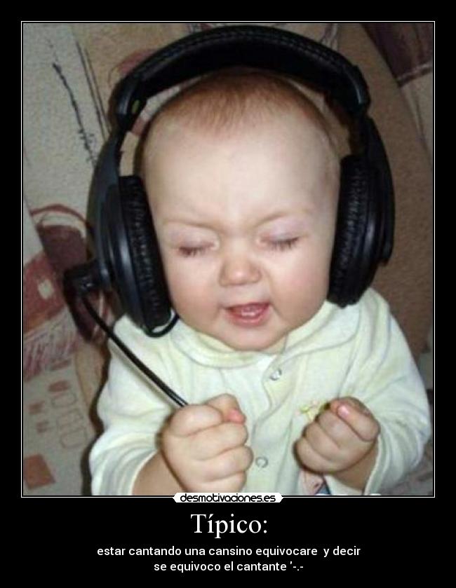 Típico: - estar cantando una cansino equivocare y decir
se equivoco el cantante -.-