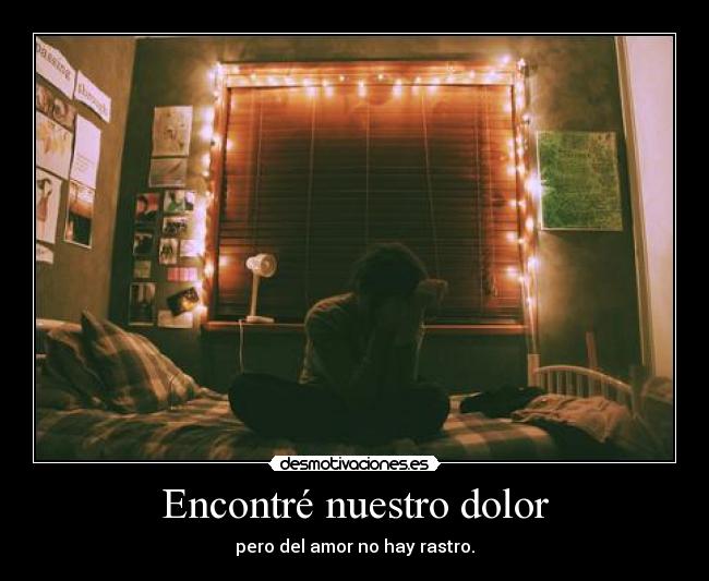 Encontré nuestro dolor - pero del amor no hay rastro.