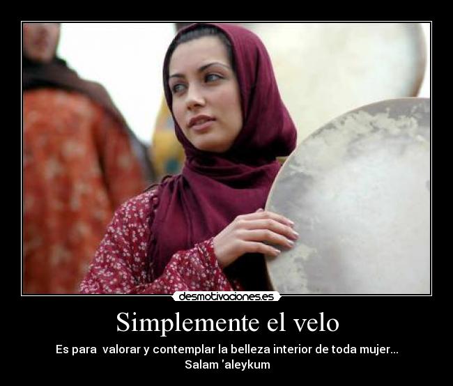 Simplemente el velo - Es para valorar y contemplar la belleza interior de toda mujer... Salam aleykum