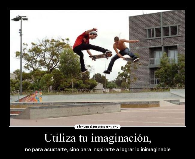 Utiliza tu imaginación, - 