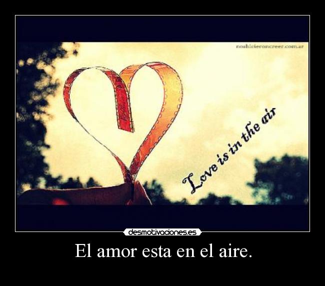 El amor esta en el aire. -
