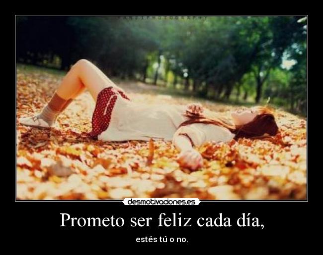 Prometo ser feliz cada día, -