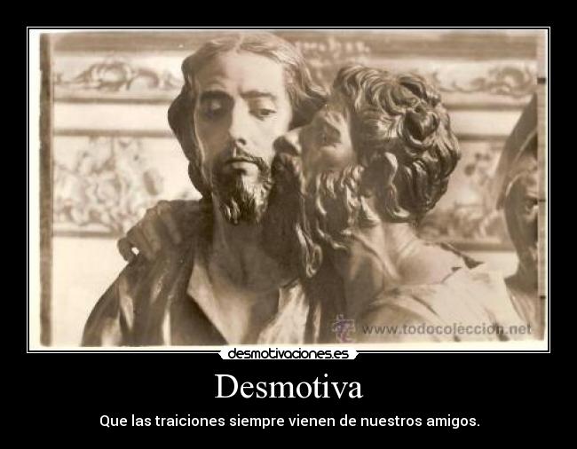 Desmotiva - Que las traiciones siempre vienen de nuestros amigos.