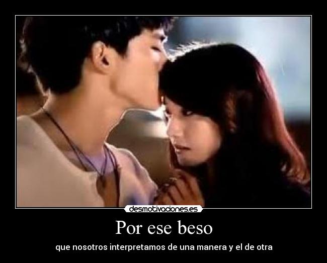 Por ese beso - que nosotros interpretamos de una manera y el de otra