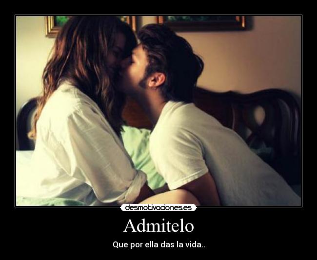 Admitelo - Que por ella das la vida..