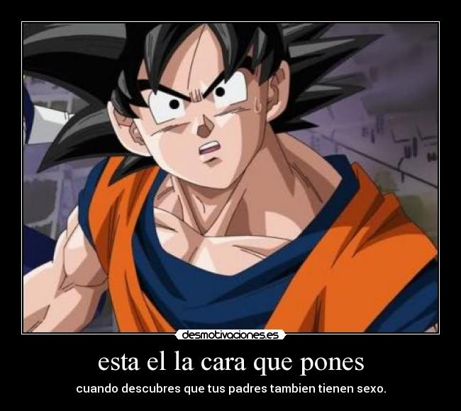 esta el la cara que pones -