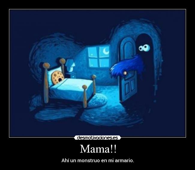 Mama!! - Ahí un monstruo en mi armario.