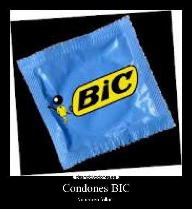 Condones BIC - No saben fallar...