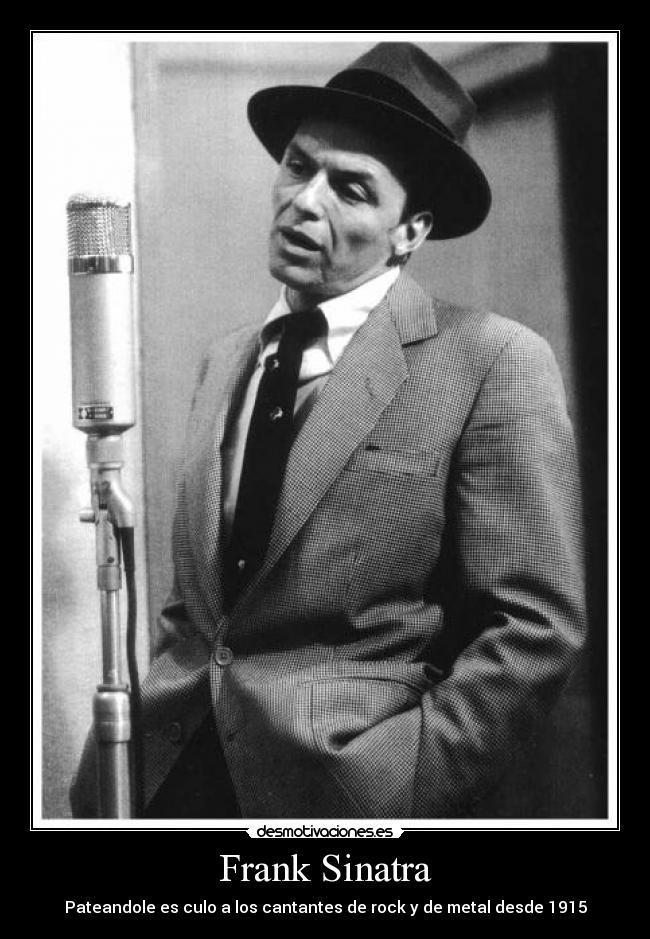 Frank Sinatra - Pateandole es culo a los cantantes de rock y de metal desde 1915