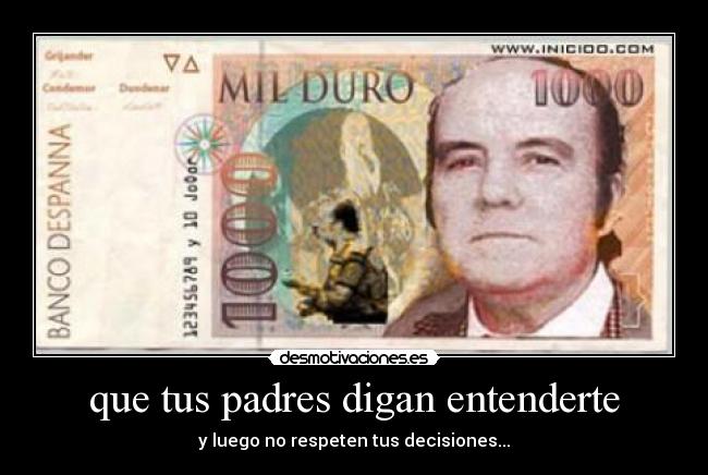 que tus padres digan entenderte - y luego no respeten tus decisiones...