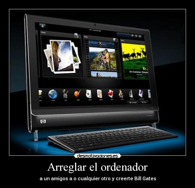 Arreglar el ordenador - a un amigos a o cualquier otro y creerte Bill Gates
