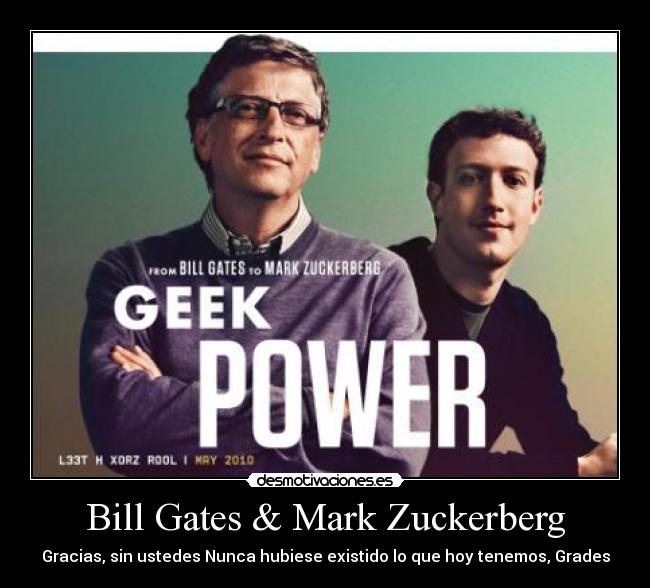 Bill Gates & Mark Zuckerberg - Gracias, sin ustedes Nunca hubiese existido lo que hoy tenemos, Grades