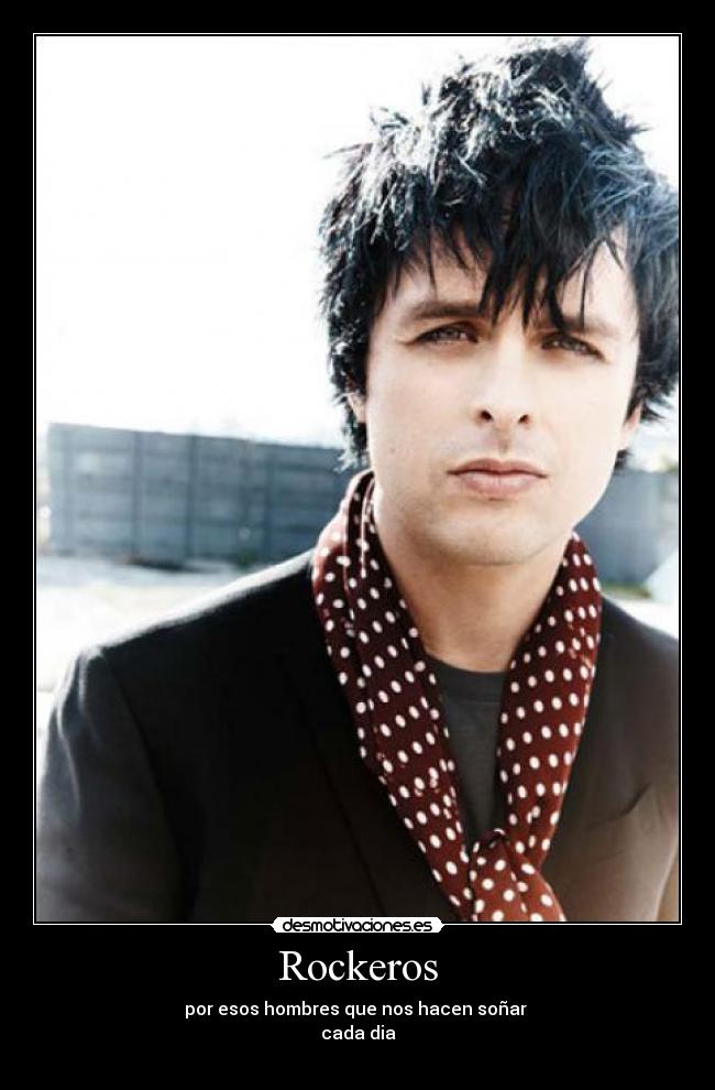 Rockeros - por esos hombres que nos hacen soñar 
cada dia
♥