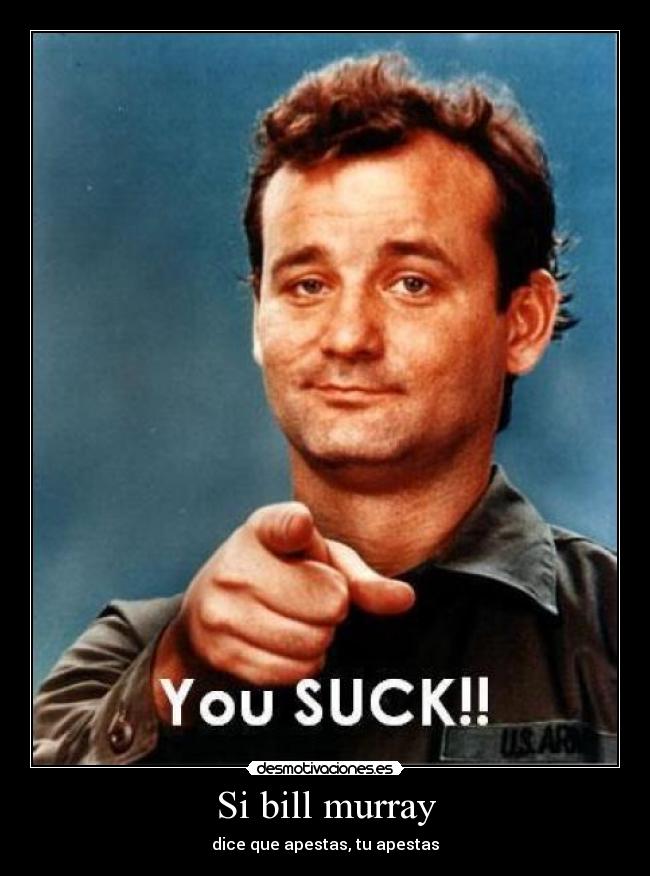 Si bill murray - dice que apestas, tu apestas