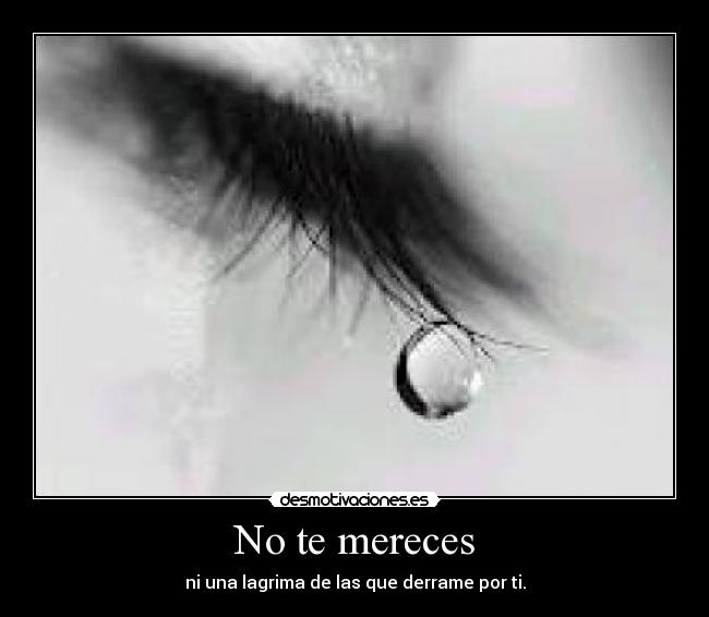 No te mereces -