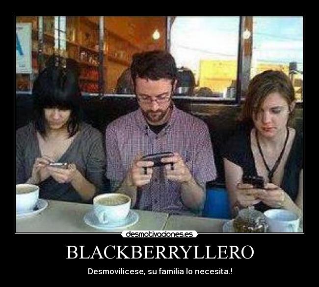 BLACKBERRYLLERO - Desmovilicese, su familia lo necesita.!