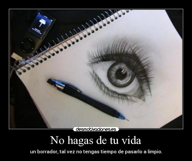 carteles vida vida hagas borrador tiempo limpio desmotivaciones