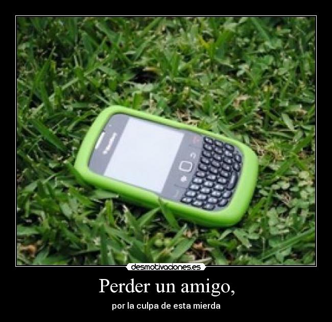 Perder un amigo, -