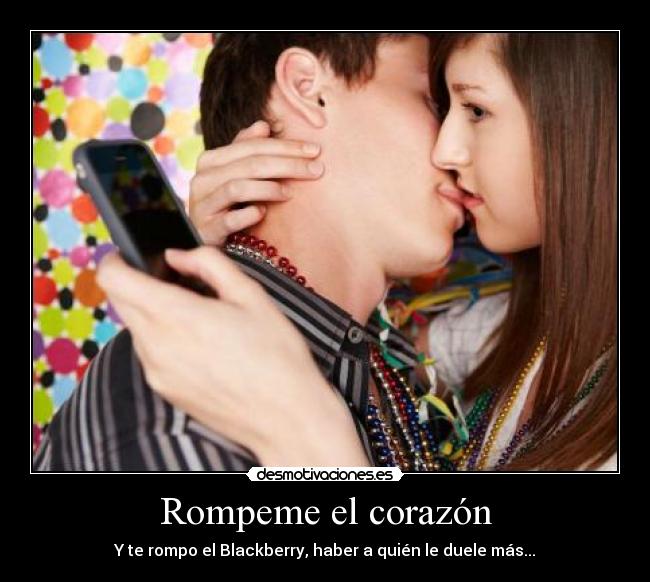 Rompeme el corazón -