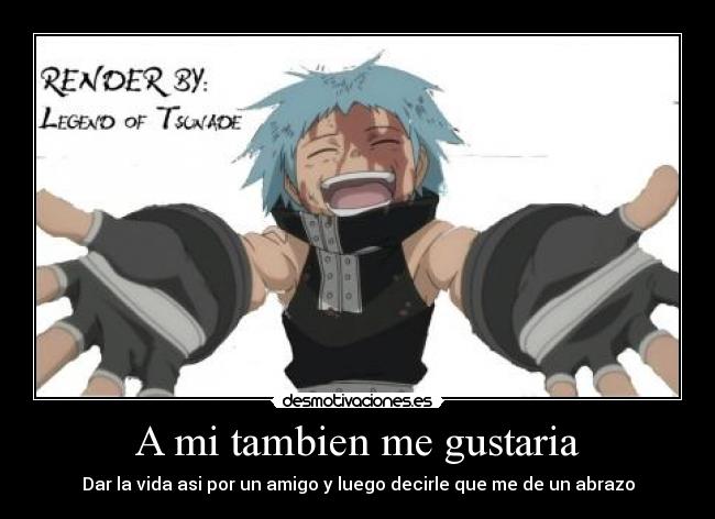 A mi tambien me gustaria -